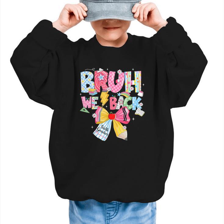 Bruh We Back Sixth Graders Back To School Coquette Bow Girl Graphic Kid Sweatshirt