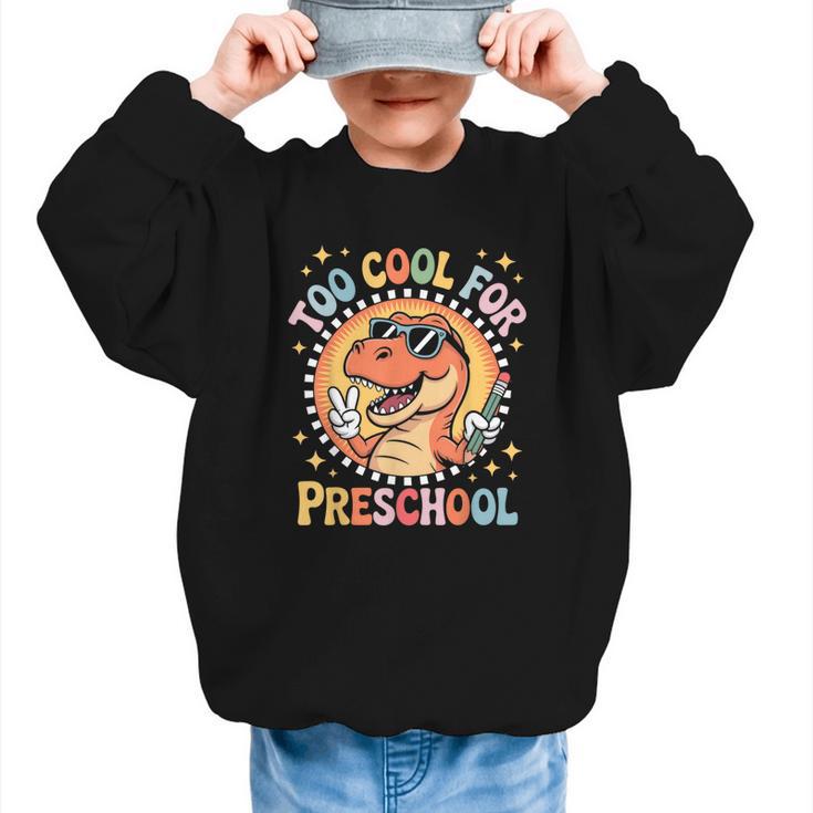 Too Cool For Preschool Dinosaur T-Rex Back To School Graphic Kid Sweatshirt