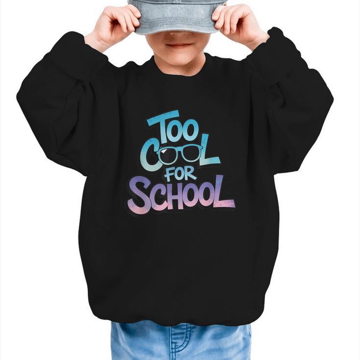 Too Cool For School – Back To School For Kids Graphic Kid Sweatshirt