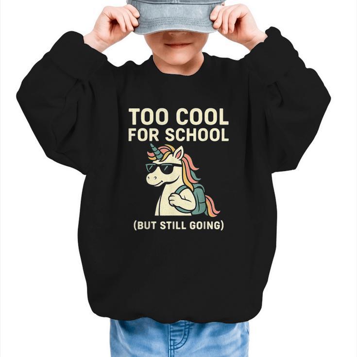 Too Cool For School Unicorn Back To School Humor Graphic Kid Sweatshirt