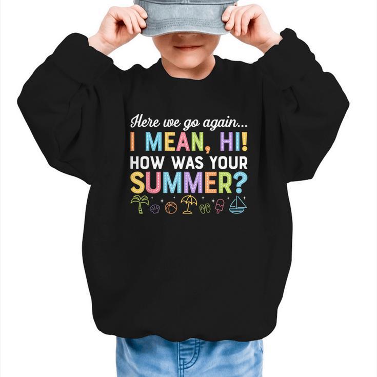 Here We Go Again I Mean How Was Your Summer Back To School Graphic Kid Sweatshirt