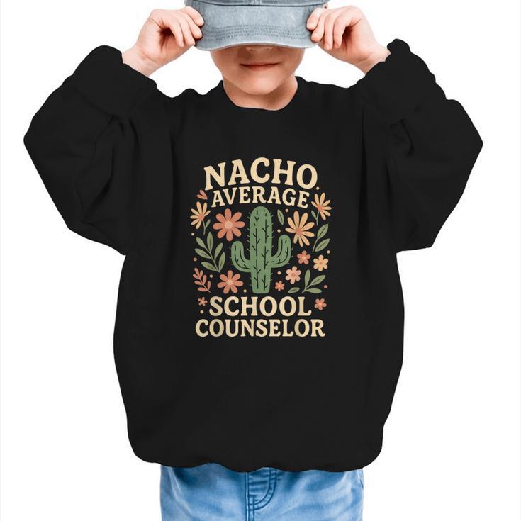 Nacho Average School Counselor Cactus Back To School Graphic Kid Sweatshirt