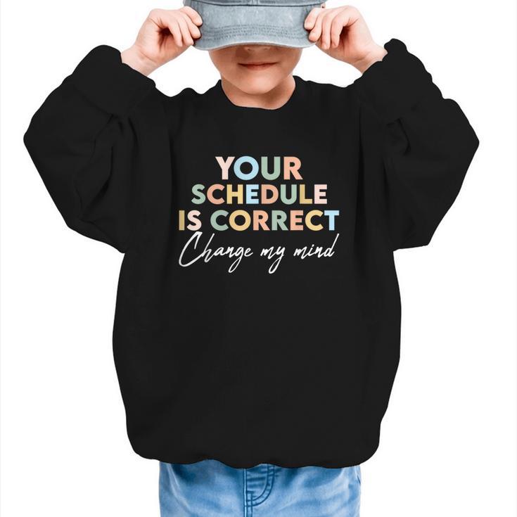 Your Schedule Is Correct Change My Mind Back To School Graphic Kid Sweatshirt