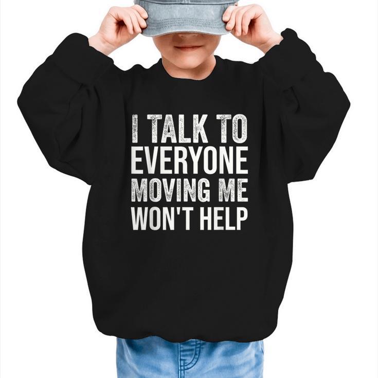I Talk To Everyone Moving Me Won't Help Back To School Graphic Kid Sweatshirt