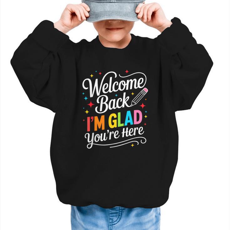 Welcome Back I'm Glad You'Re Here Back To School First Day Graphic Kid Sweatshirt