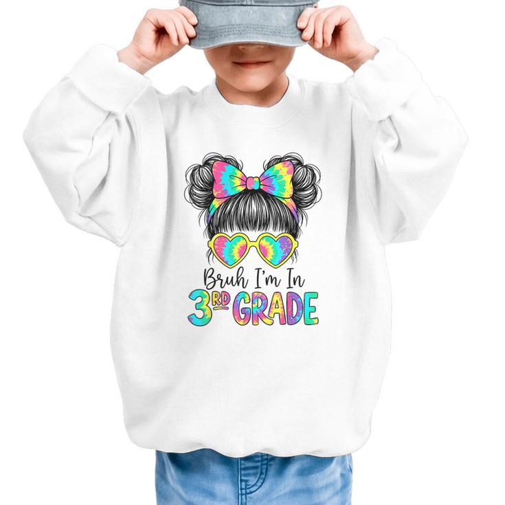 Bruh I'm In Third 3rd Grade Tie Dye Girl Back To School Tee Graphic Kid Sweatshirt