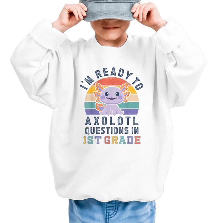 I'm Ready To Axolotl Questions In 1st Grade Back To School Graphic Kid Sweatshirt