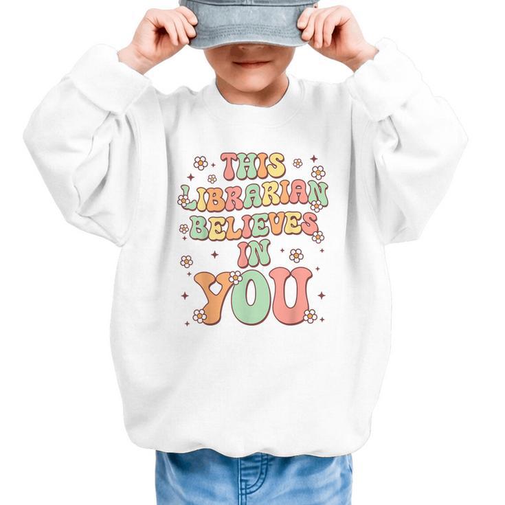This Librarian Believes In You Groovy Back To School Graphic Kid Sweatshirt