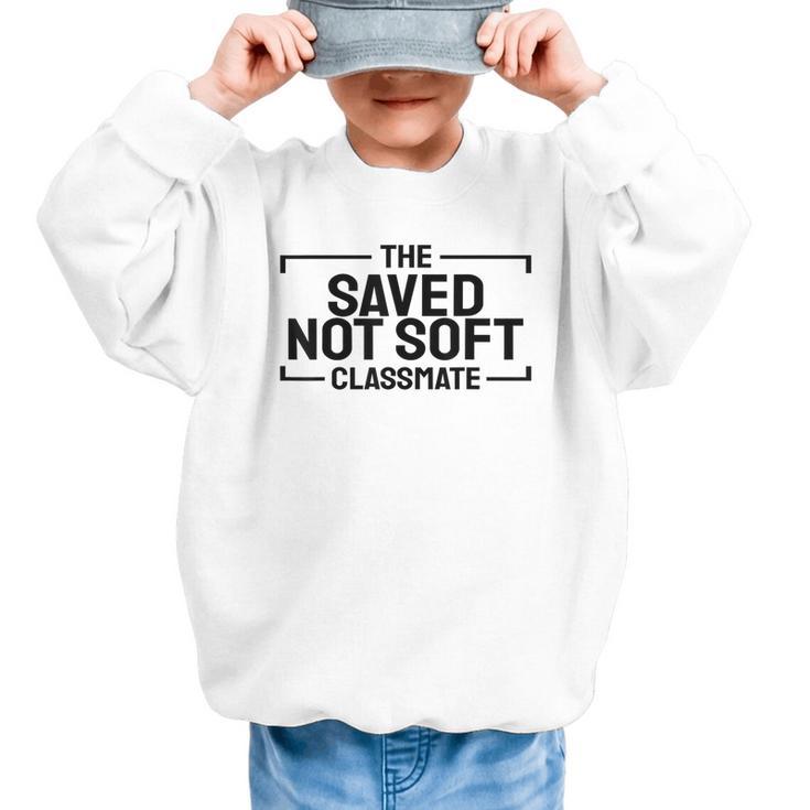 The Saved Not Soft Classmate College Students Back To School Graphic Kid Sweatshirt