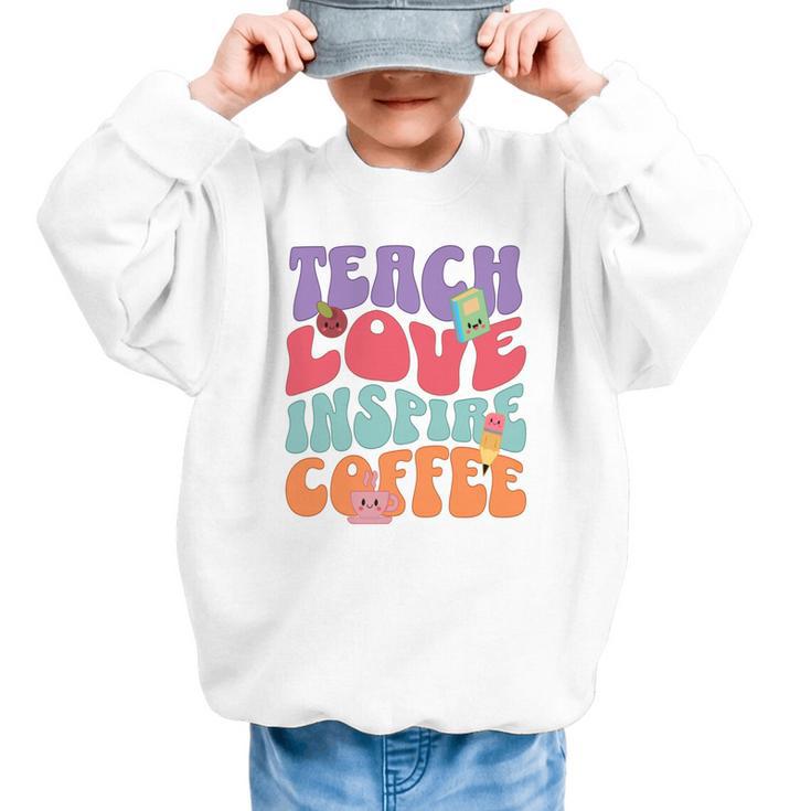 Teach Love Inspire Coffee Cute Teaching Quote Back To School Graphic Kid Sweatshirt