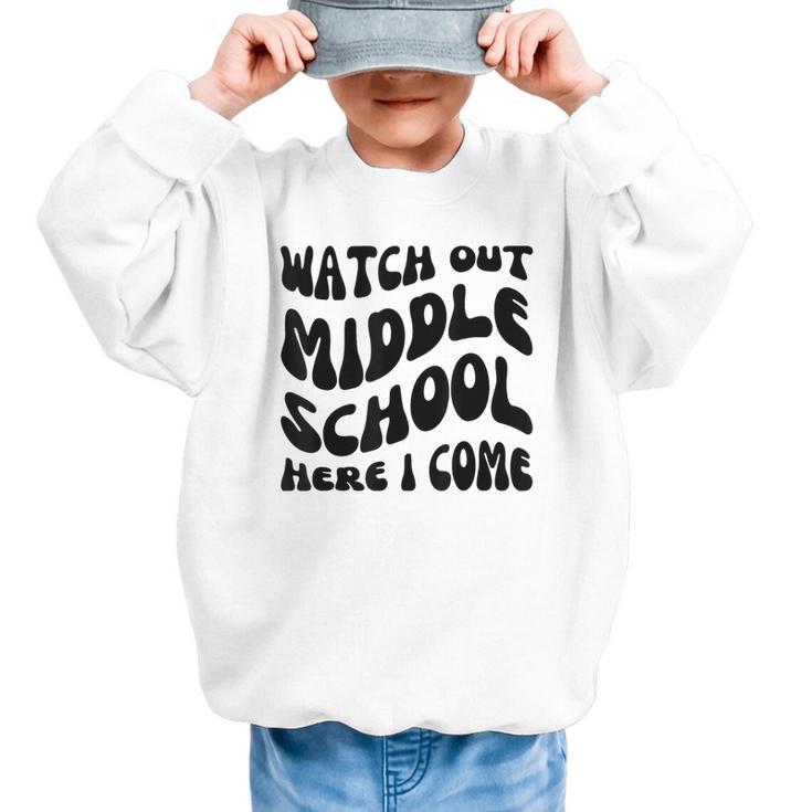 Watch Out Middle School Here I Come Funny Back To School Graphic Kid Sweatshirt