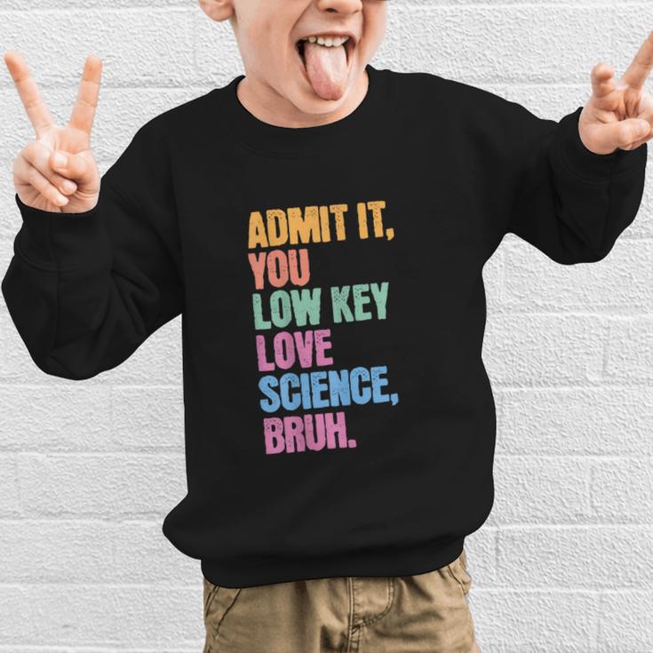 Admit It You Low Key Love Science Bruh Back To School Teens Graphic Kid Sweatshirt Admit It You Low Key Love Science Bruh Back To School Teens Graphic Kid Sweatshirt