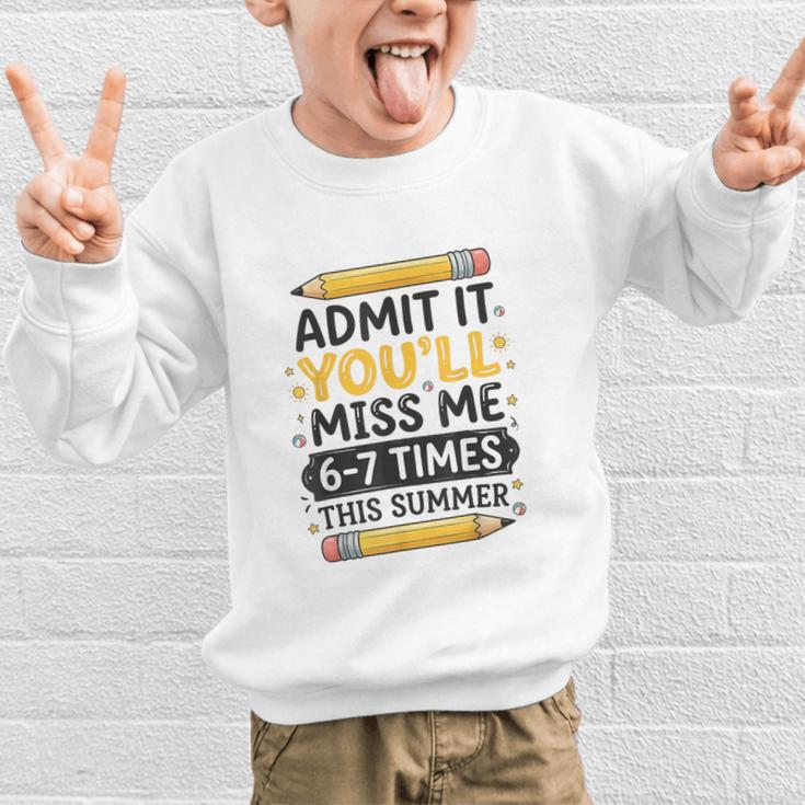 Admit It You'Ll Miss Me 6-7 Times This Summer Back To School Graphic Kid Sweatshirt Admit It You'Ll Miss Me 6-7 Times This Summer Back To School Graphic Kid Sweatshirt