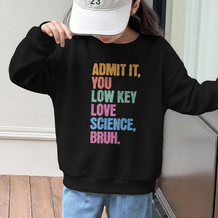 Admit It You Low Key Love Science Bruh Back To School Teens Graphic Kid Sweatshirt Admit It You Low Key Love Science Bruh Back To School Teens Graphic Kid Sweatshirt