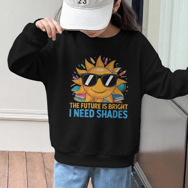 The Future Is Bright I Need Shades Back To School Students Graphic Kid Sweatshirt