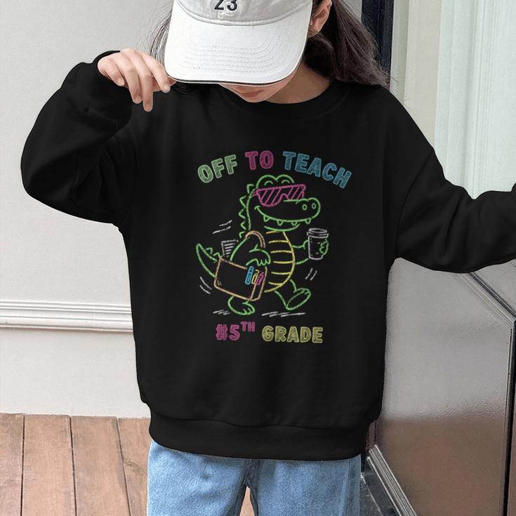 Off To Teach Fifth Grade Alligator Back To School Graphic Kid Sweatshirt Off To Teach Fifth Grade Alligator Back To School Graphic Kid Sweatshirt