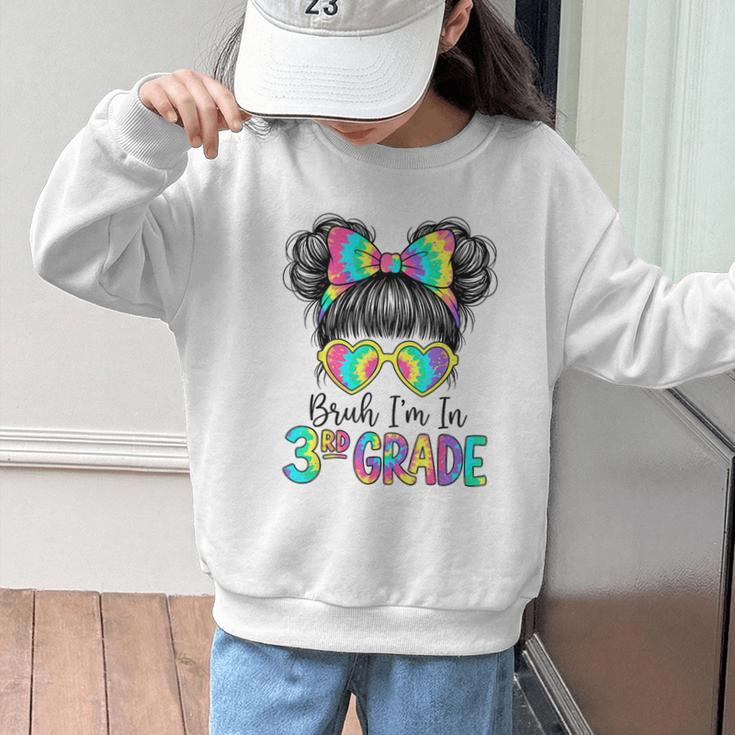 Bruh I'm In Third 3rd Grade Tie Dye Girl Back To School Tee Graphic Kid Sweatshirt Bruh I'm In Third 3rd Grade Tie Dye Girl Back To School Tee Graphic Kid Sweatshirt