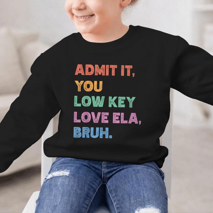 Admit It You Low Key Love Ela Bruh Back To School Graphic Kid Sweatshirt Admit It You Low Key Love Ela Bruh Back To School Graphic Kid Sweatshirt
