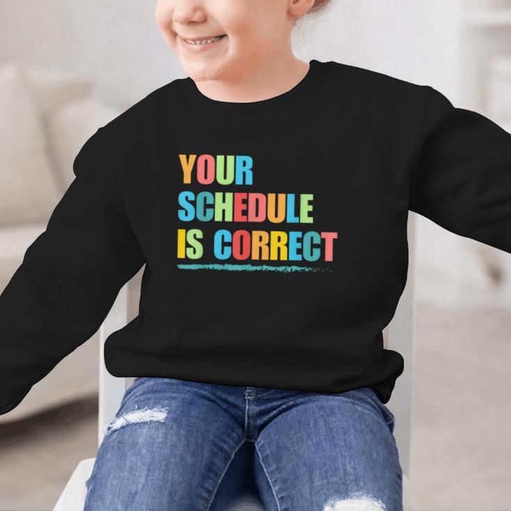 Your Schedule Is Correct Back To School Life Graphic Kid Sweatshirt Your Schedule Is Correct Back To School Life Graphic Kid Sweatshirt