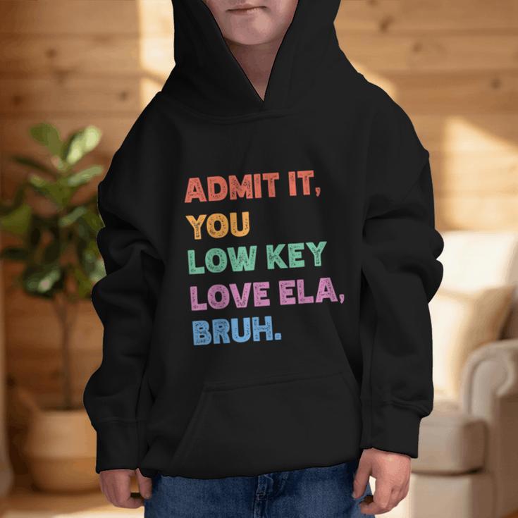 Admit It You Low Key Love Ela Bruh Back To School Graphic Kid Hoodie Admit It You Low Key Love Ela Bruh Back To School Graphic Kid Hoodie