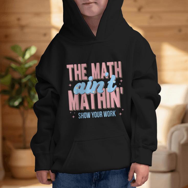 The Math Ain't Mathin' Show Your Work Back To School Graphic Kid Hoodie The Math Ain't Mathin' Show Your Work Back To School Graphic Kid Hoodie