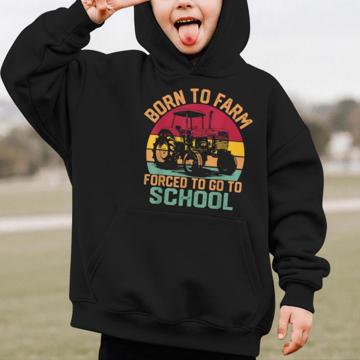 Born To Farm Forced To Go To School Back To School Tractor Graphic Kid Hoodie Born To Farm Forced To Go To School Back To School Tractor Graphic Kid Hoodie