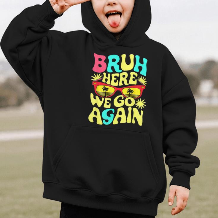 Bro First Day Of School Back To School Bruh Here We Go Again Graphic Kid Hoodie