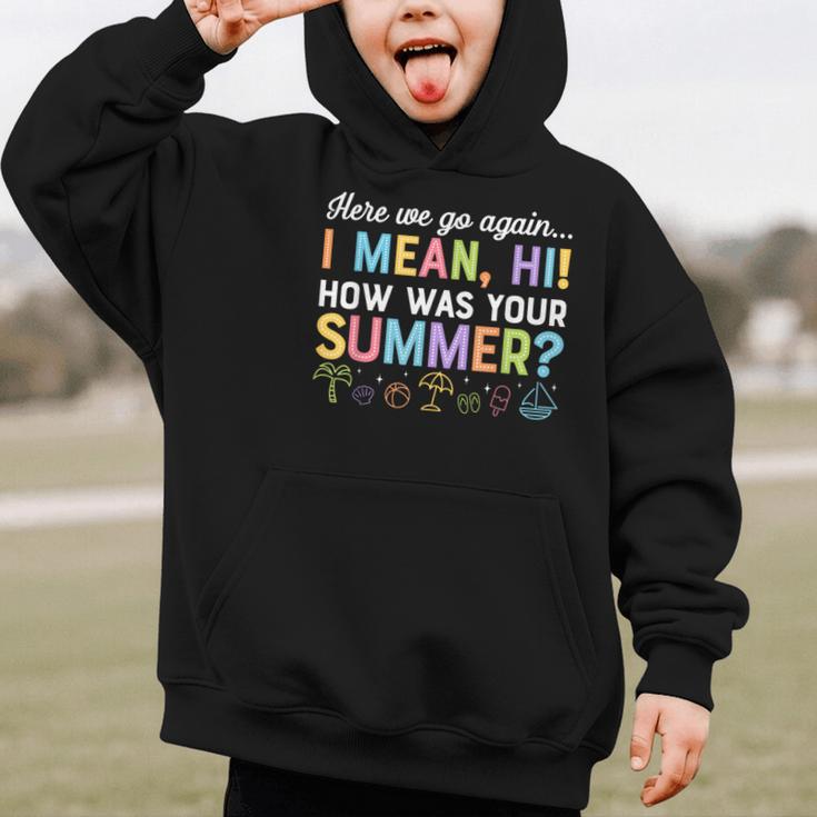 Here We Go Again I Mean How Was Your Summer Back To School Graphic Kid Hoodie Here We Go Again I Mean How Was Your Summer Back To School Graphic Kid Hoodie