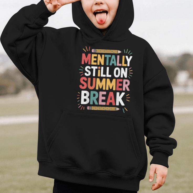 Mentally Still On Summer Break Back To School Graphic Kid Hoodie Mentally Still On Summer Break Back To School Graphic Kid Hoodie
