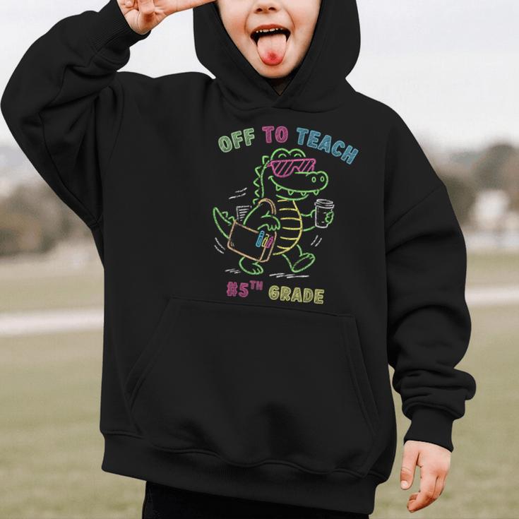 Off To Teach Fifth Grade Alligator Back To School Graphic Kid Hoodie Off To Teach Fifth Grade Alligator Back To School Graphic Kid Hoodie