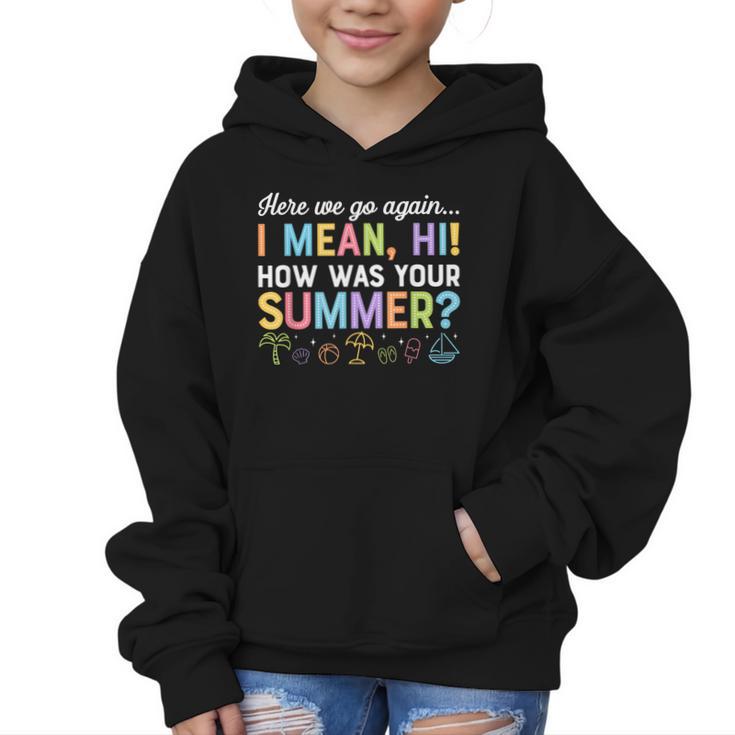 Here We Go Again I Mean How Was Your Summer Back To School Graphic Kid Hoodie