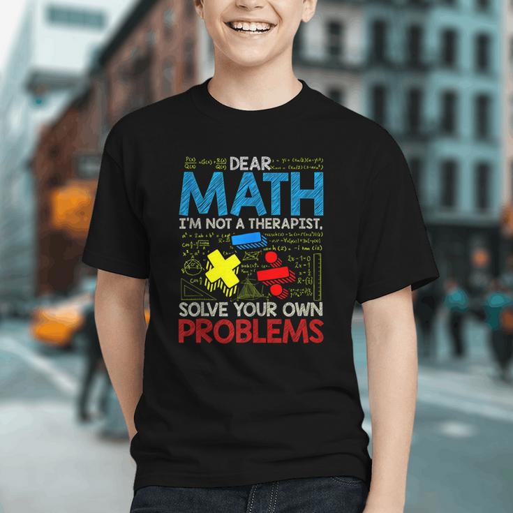 Dear Math, Solve Your Own Problems Back to School Youth T-shirt Dear Math, Solve Your Own Problems Back to School Youth T-shirt