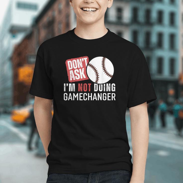 Don't Ask I'm Not Doing Gamechanger Sarcastic Baseball Quote Graphic Youth Don't Ask I'm Not Doing Gamechanger Sarcastic Baseball Quote Graphic Youth