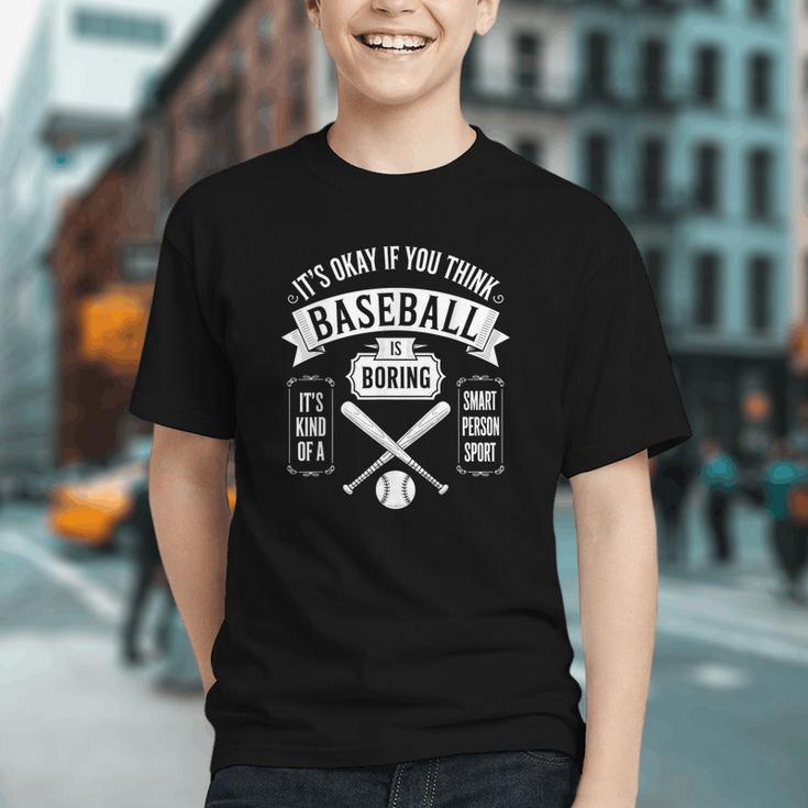 It's Ok If You Think Baseball Is Boring It's Kind Of Smart Graphic Youth