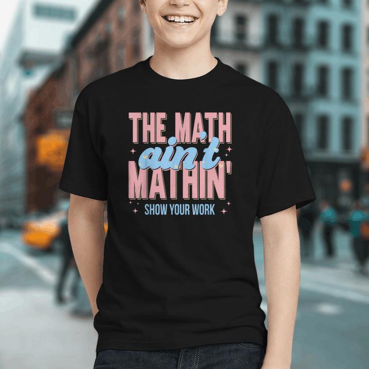 Math Ain't Mathin'! Show Your Work Back to School Youth T-Shirt