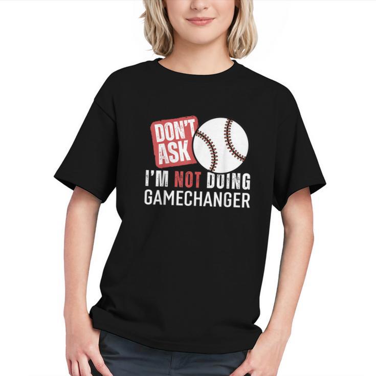 Don't Ask I'm Not Doing Gamechanger Sarcastic Baseball Quote Graphic Youth