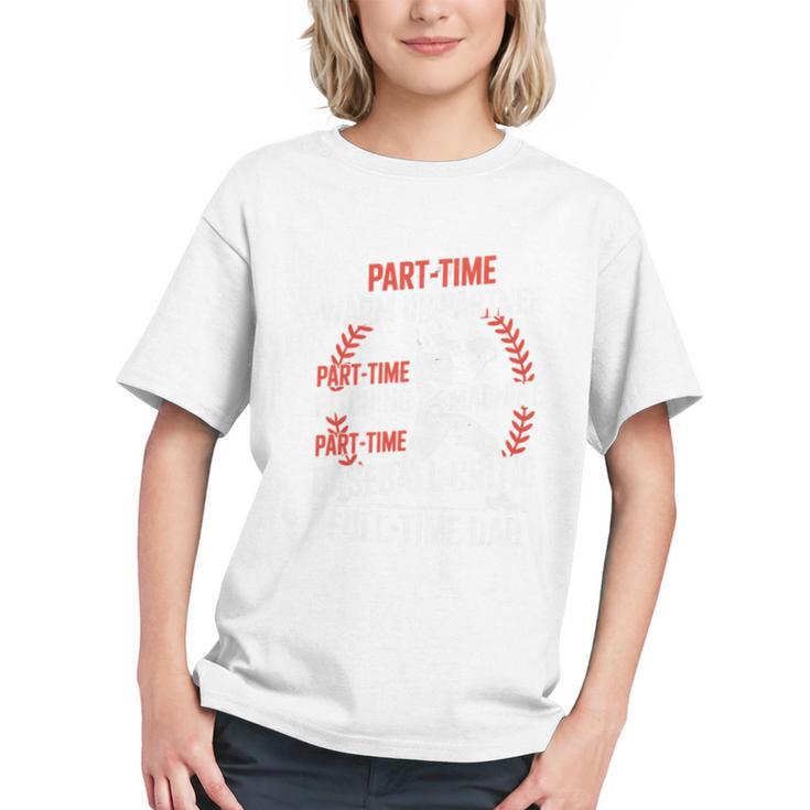 Part Time Warm Up Partner Pitching Baseball Full Time Dad Graphic Youth