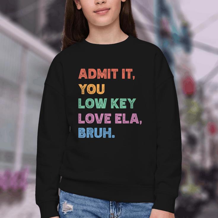 Admit It You Low Key Love Ela Bruh Back To School Youth Crewneck Sweatshirt Admit It You Low Key Love Ela Bruh Back To School Youth Crewneck Sweatshirt