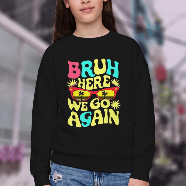 Bro First Day Of School Back To School Bruh Here We Go Again Youth Crewneck Sweatshirt Bro First Day Of School Back To School Bruh Here We Go Again Youth Crewneck Sweatshirt
