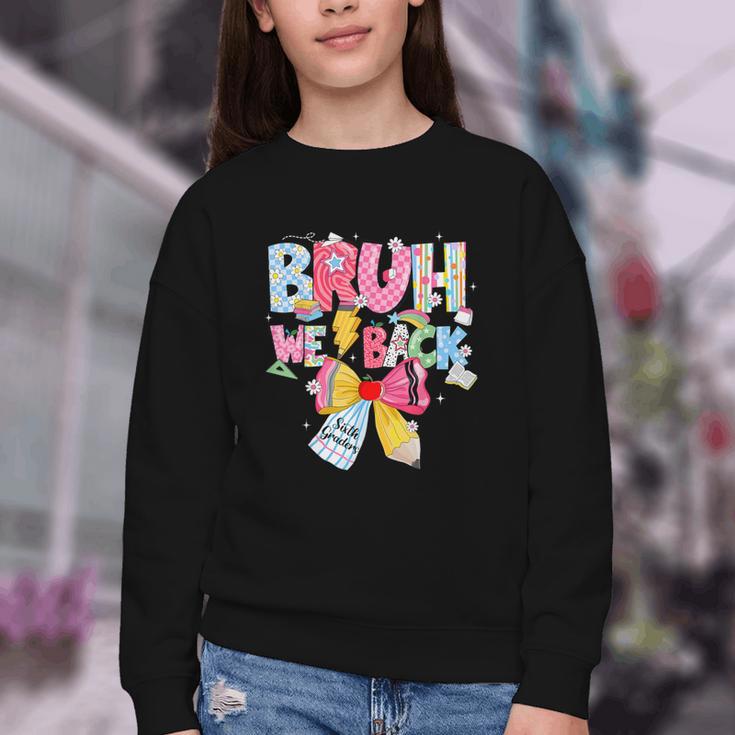 Bruh We Back Sixth Graders Back To School Coquette Bow Girl Youth Crewneck Sweatshirt Bruh We Back Sixth Graders Back To School Coquette Bow Girl Youth Crewneck Sweatshirt