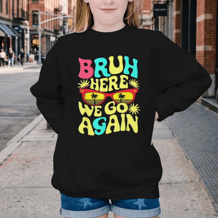 Bro First Day Of School Back To School Bruh Here We Go Again Youth Crewneck Sweatshirt Bro First Day Of School Back To School Bruh Here We Go Again Youth Crewneck Sweatshirt