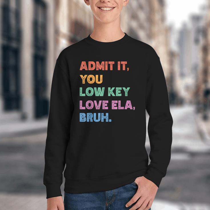Admit It You Low Key Love Ela Bruh Back To School Youth Crewneck Sweatshirt Admit It You Low Key Love Ela Bruh Back To School Youth Crewneck Sweatshirt