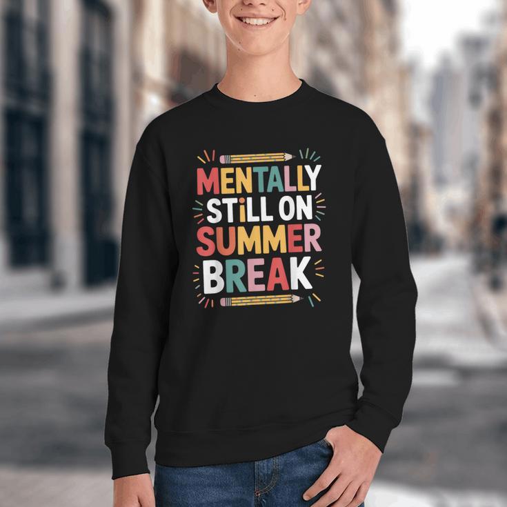 Mentally Still On Summer Break Back To School Youth Crewneck Sweatshirt Mentally Still On Summer Break Back To School Youth Crewneck Sweatshirt