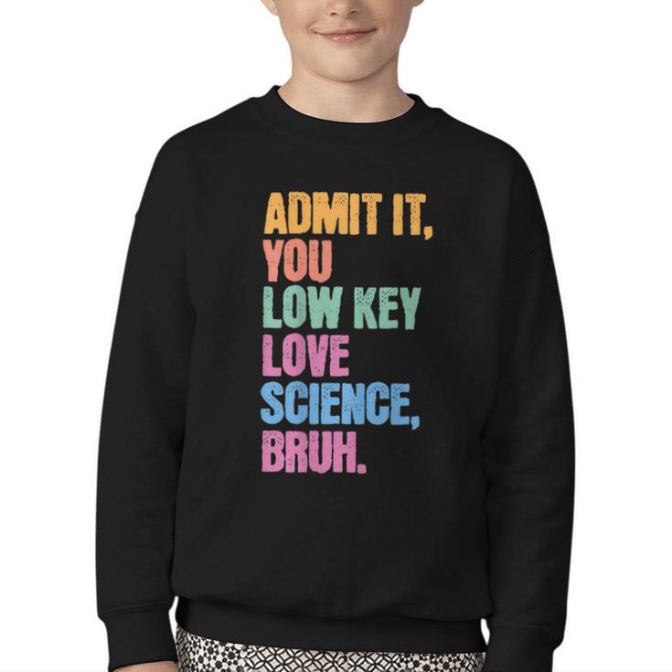 Admit It You Low Key Love Science Bruh Back To School Teens Youth Crewneck Sweatshirt