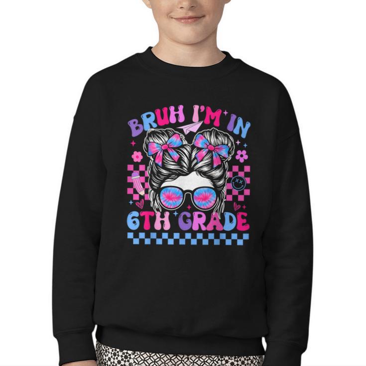 Back To School Bruh Im In 6th Grade Girls Bun Tie Dye Youth Crewneck Sweatshirt Back To School Bruh Im In 6th Grade Girls Bun Tie Dye Youth Crewneck Sweatshirt