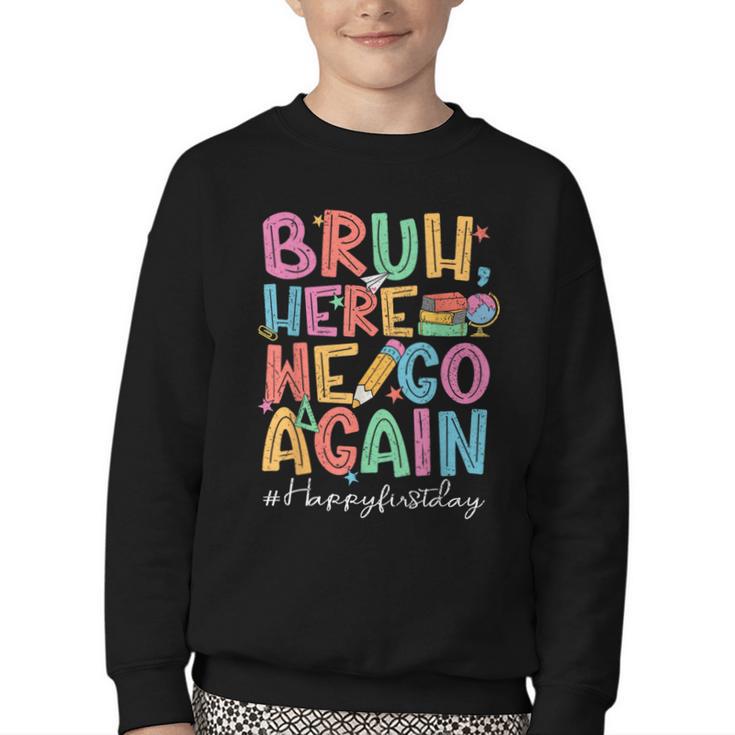 Back To School First Day Of School Bruh Here We Go Again Bro Youth Crewneck Sweatshirt