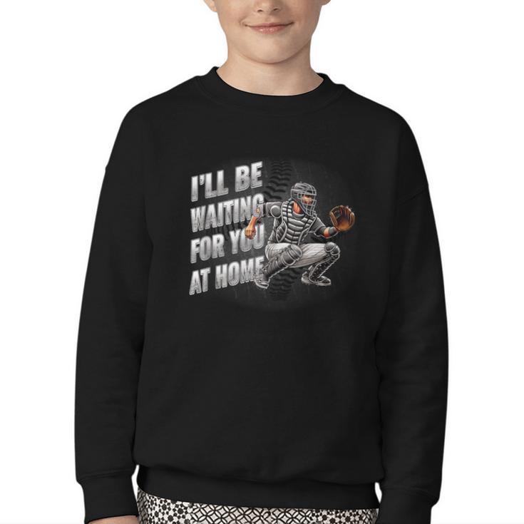 Baseball Catcher Waiting For You At Home Player Quote Youth Crewneck Sweatshirt