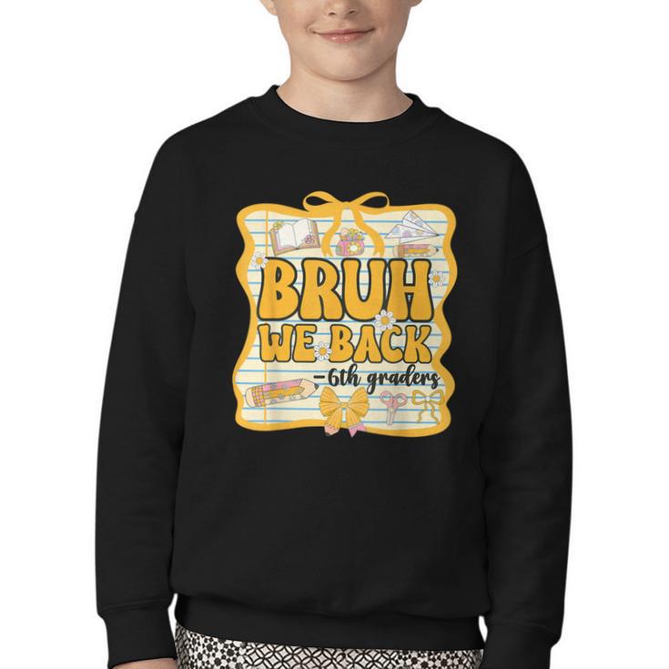 Bruh We Back 6th Graders Sixth Grade Back To School Girl Bow Youth Crewneck Sweatshirt Bruh We Back 6th Graders Sixth Grade Back To School Girl Bow Youth Crewneck Sweatshirt