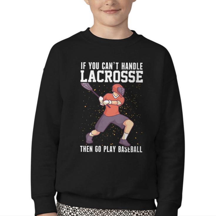 If You Can’t Handle Lacrosse Then Go Play Baseball Youth Crewneck Sweatshirt