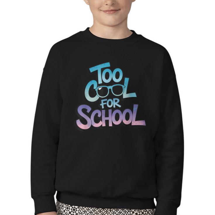 Too Cool For School – Back To School For Kids Youth Crewneck Sweatshirt